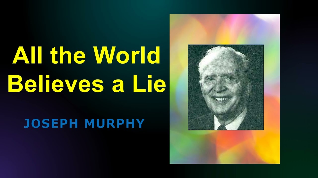 All the World Believes a Lie - Dr Joseph Murphy