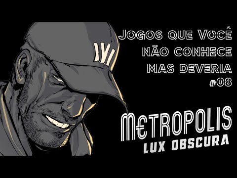 Jogos Que Você Não Conhece Mas Deveria - Metropolis Lux Obscura