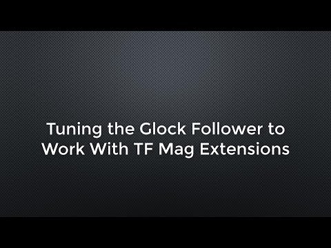 Tuning the Glock Follower to Work With TF Mag Extensions