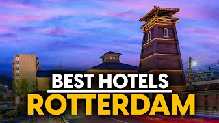 Best Hotels In Rotterdam, Netherlands - Top 5 Picks For Any Budget