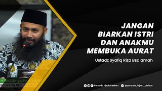 Download lagu JANGAN BIARKAN ISTRIMU MEMBUKA AURAT - USTADZ SYAFIQ RIZA BASALAMAH mp3