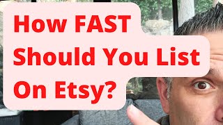How FAST Should You List On Etsy?