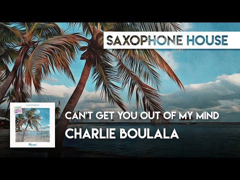 Sax House | Charlie Boulala - Can't Get You Out Of My Mind