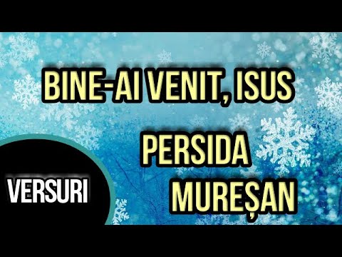 Bine ai venit Isus la noi-Persida Mureșan (Versuri)