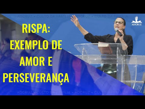 RISPA: EXEMPLO DE AMOR E PERSEVERANÇA | CULTO DA FAMÍLIA | ADCRUZ | 31 JUL 22
