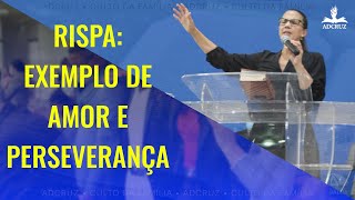 RISPA: EXEMPLO DE AMOR E PERSEVERANÇA | CULTO DA FAMÍLIA | ADCRUZ | 31 JUL 22