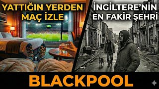 Otel Odamın Penceresi Stadyuma Açılıyor… Ama Sokaklar Dökülüyor - Blackpool Fc H