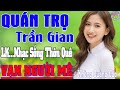 QUÁN TRỌ TRẦN GIAN LK NHẠC SỐNG THÔN QUÊ VẠN NGƯỜI MÊ TOÀN BÀI HAY KHÔNG QUẢNG
