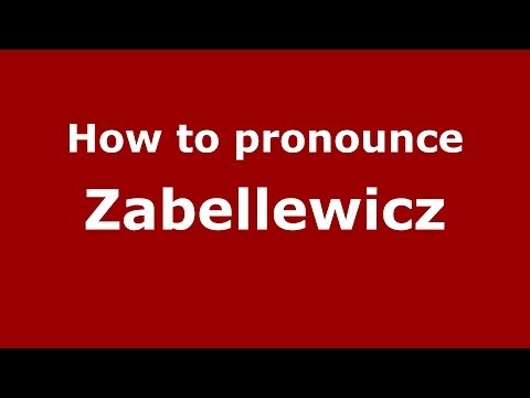 How to pronounce Zabellewicz (Polish/Poland) - PronounceNames.com