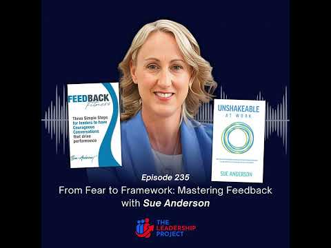 235. From Fear to Framework: Mastering Feedback with Sue Anderson