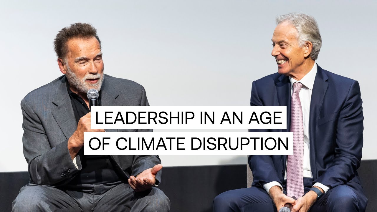 Tony Blair and Arnold Schwarzenegger: Leadership in an Age of Climate Disruption