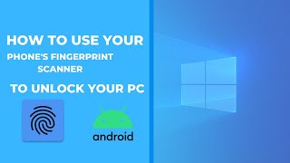 How to use your phone's Fingerprint scanner to unlock your PC