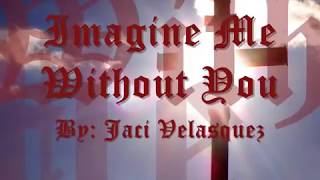 JACI VELASQUEZ : IMAGINE ME WITHOUT YOU (With Lyrics)