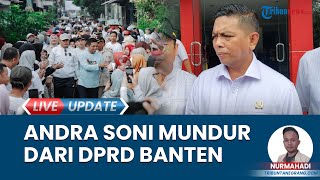 Andra Soni Mundur dari DPRD Demi Maju di Pilgub, Berkomitmen Wujudkan Banten yang Adil dan Merata