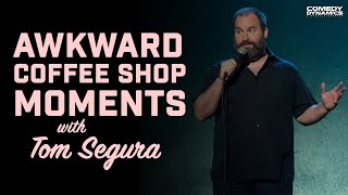 Awkward Coffee Shop Moments with Tom Segura