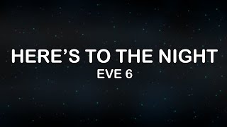 Eve 6 - Here&#39;s To The Night (Lyrics / Lyric Video)