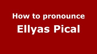 How to pronounce Ellyas Pical