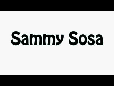 Learn How To Pronounce Sammy Sosa