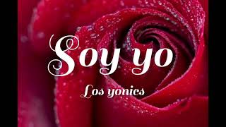 SOY YO Los Yonics (con letra)