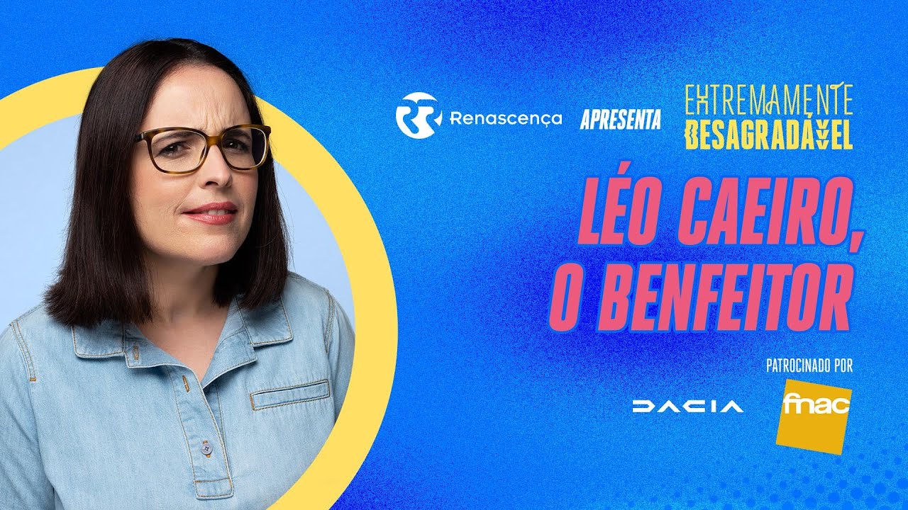 Léo Caeiro, o Benfeitor - Extremamente Desagradável