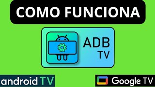 Como FUNCIONA ADB TV en ANDROID TV Y GOOGLE TV