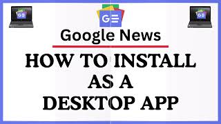 How To Install Google News As A Desktop App | Easy Step-by-Step Tutorial