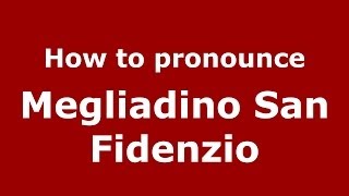 How to pronounce Megliadino San Fidenzio