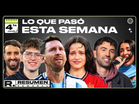 RESUMEN SEMANAL: LAS TEORIAS DE LA FINAL ARGENTINA - ESPAÑA, LA ARENGA DE MESSI Y EL HATE A ROSALÍA
