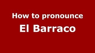 How to pronounce El Barraco