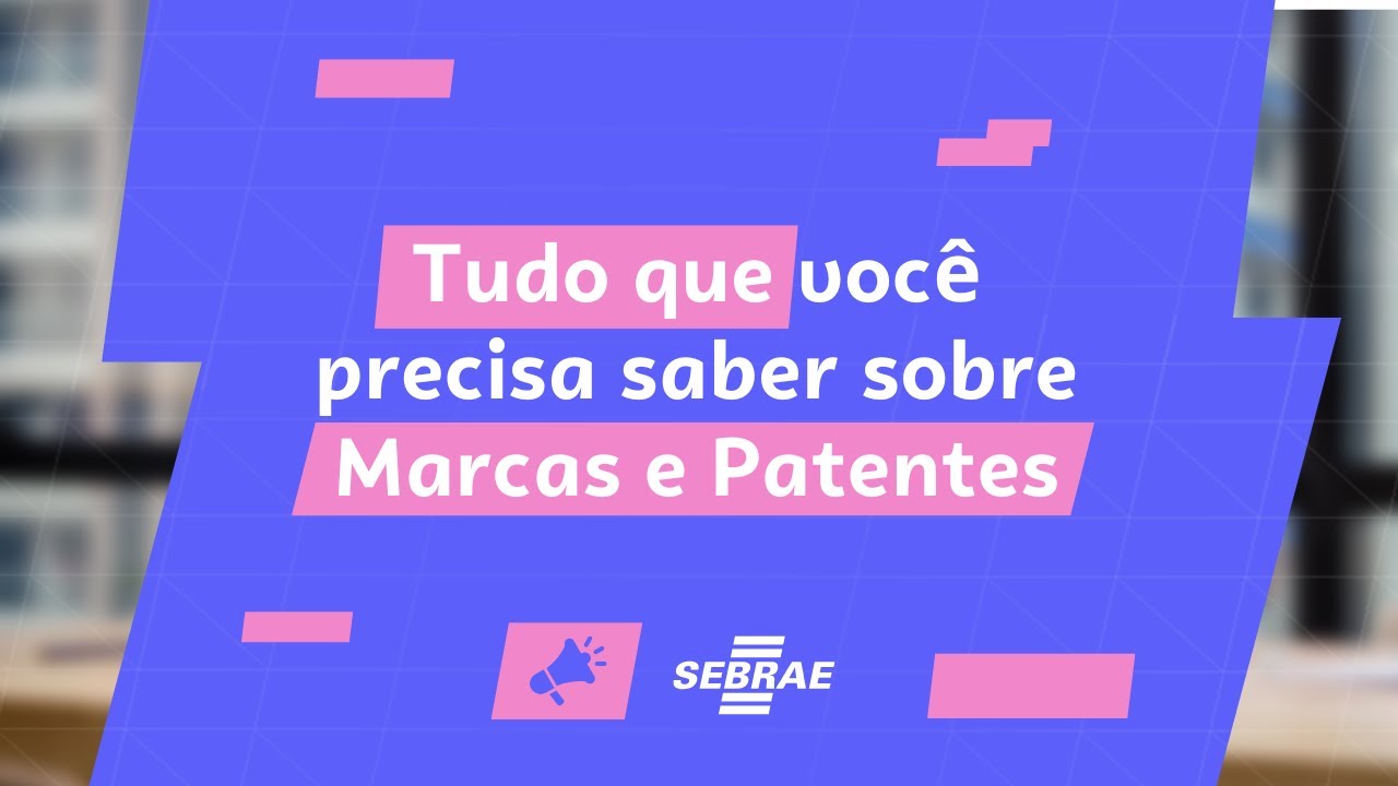 Porque devo registrar minha marca? - Conheça a importância do registro - Aprenda com o SEBRAE