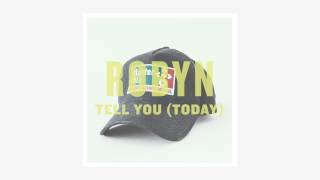 Robyn - "Tell You (Today)"