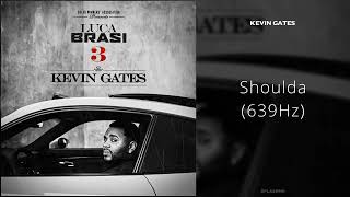 Kevin Gates - Shoulda (639Hz)