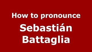 How to pronounce Sebastián Battaglia