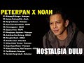 NOAH x PETERPAN FULL ALBUM - LAGU POP INDONESIA TERBAIK