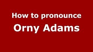 How to pronounce Orny Adams