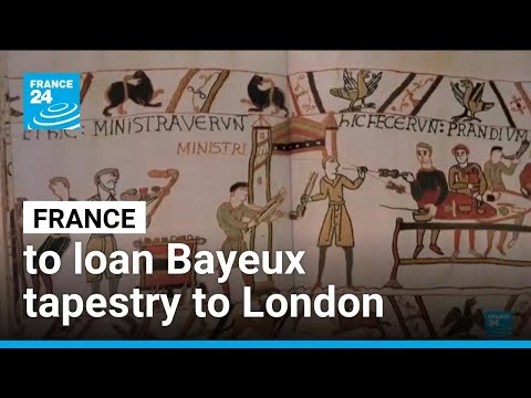 France to loan iconic Bayeux tapestry to London's British Museum • FRANCE 24 English