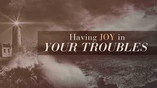 Having Joy in your Troubles