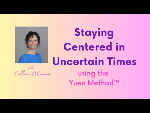 Staying Centered in Uncertain Times with the Yuen Method™