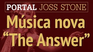 Joss Stone - Música Nova &quot;The Answer&quot;