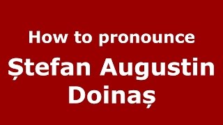 How to pronounce Ștefan Augustin Doinaș