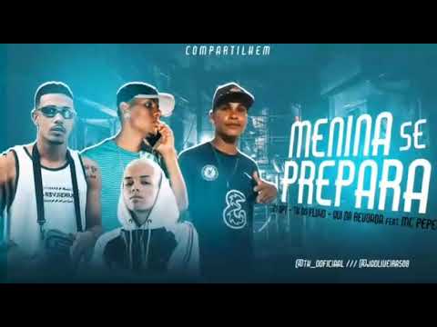 🇧🇷 21 OPT, TH DO FLUXO, GUI DA REVOADA FEAT. MC PEPEU - MENINA SE PREPARA (REMIX BREGA FUNK)
