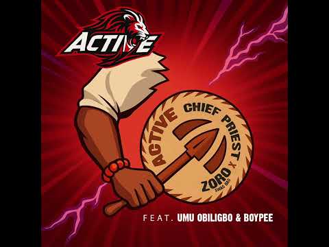 Chief Priest x Zoro ft Umu Obiligbo & Boypee  (  ACTIVE  )