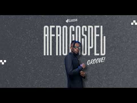 DJ CLASSIX- AFROGOSPEL GROOVE (GOSPEL MIX) | BEST OF CHRISTIAN AMAPIANO SONGS | JANUARY 2025