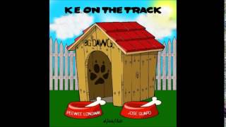 KE on the Track - Big Dawg feat. PeeWee Longway &amp; Jose Guapo [official audio]