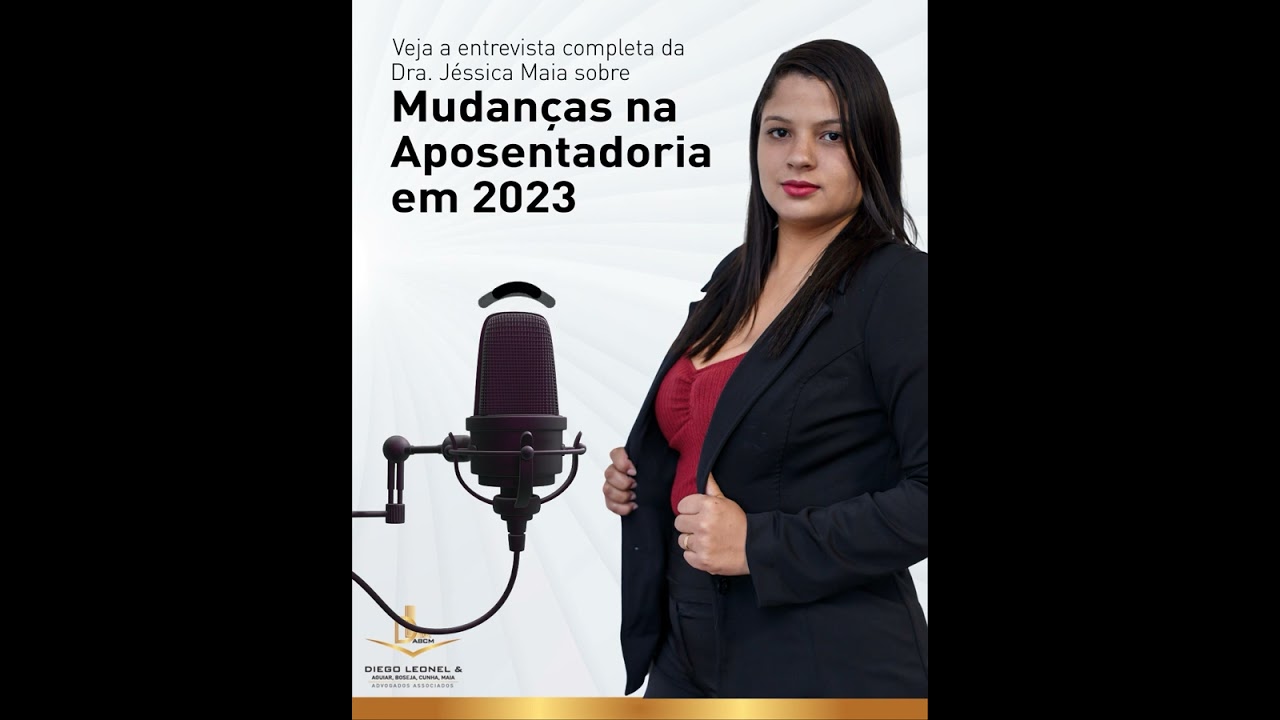 Entrevista Dra. Jéssica Maia - Mudanças na Aposentadoria em 2023