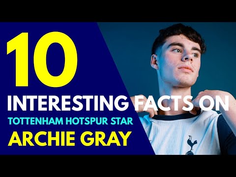10 INTERESTING FACTS ON ARCHIE GRAY: Facts and Stats on Tottenham's New Signing