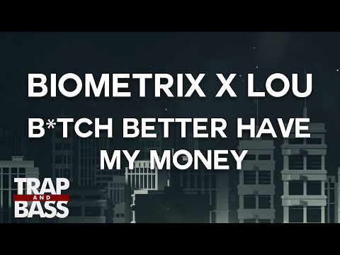 Biometrix x LOU - B*tch Better Have My Money