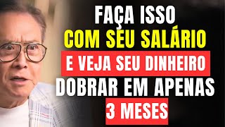 QUANDO VOCÊ RECEBER SEU SALÁRIO, FAÇA ISSO E FIQUE RICO EM 3 MESES – ROBERT KIYOSAKI