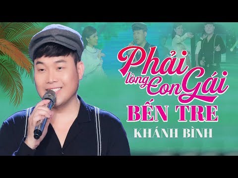 Phải Lòng Con Gái Bến Tre - Triệu Người Mê Mẫn Khi Nghe Anh Ấy Hát - Khánh Bình