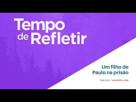 Tempo de Refletir 2161 - Um filho de Paulo na prisão